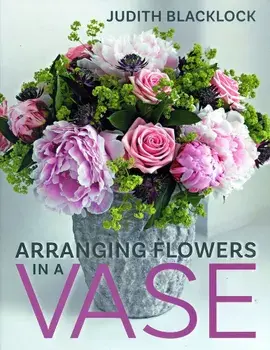 Arranging Flowers in a Vase, Hardcover/Judith Blacklock