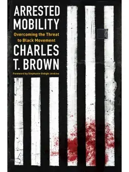 Arrested Mobility. Overcoming the Threat to Black Movement, Paperback/Charles T Brown