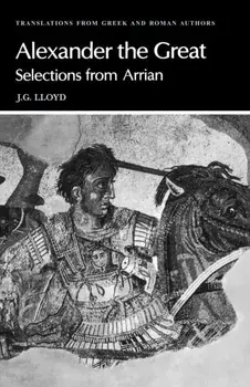 Arrian: Alexander the Great. Selections from Arrian, Paperback/***