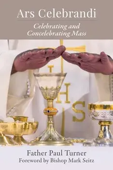 Ars Celebrandi: Celebrating and Concelebrating Mass, Paperback/Paul Turner