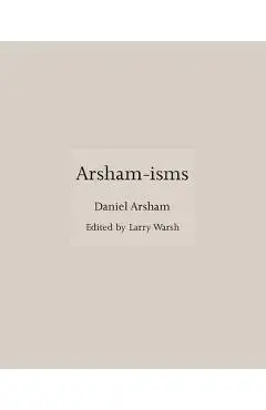 Arsham-Isms - Daniel Arsham