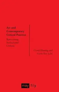 Art and Contemporary Critical Practice: Reinventing Institutional Critique, Paperback/Gerald Raunig