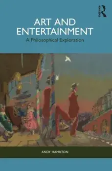 Art and Entertainment. A Philosophical Exploration, Paperback/Andy Hamilton