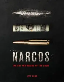 Art and Making of Narcos, Hardcover/Jeff Bond