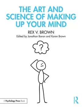 Art and Science of Making Up Your Mind, Paperback/Rex V. Brown