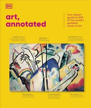 Art, Annotated. Your Expert Guide to 500 of the World's Greatest Works of Art, Hardback/DK