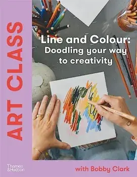 Art Class: Line and Colour. Doodling your way to creativity, Hardback/Bobby Clark