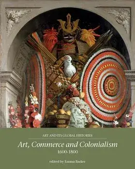 Art, Commerce and Colonialism 1600-1800/Emma Barker