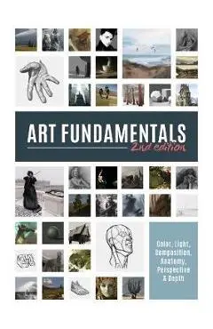 Art Fundamentals 2nd Edition: Light, Shape, Color, Perspective, Depth, Composition & Anatomy - Publishing 3dtotal