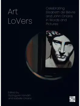 Art LoVers: Celebrating Elisabeth de Bievre and John Onians in Words and Pictures. Multilingual ed, Paperback/***