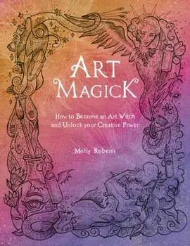 Art Magick. How to become an art witch and unlock your creative power, Paperback/Molly Roberts