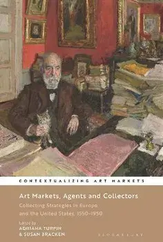 Art Markets, Agents and Collectors. Collecting Strategies in Europe and the United States, 1550-1950, Paperback/***