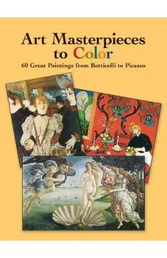 Art Masterpieces to Color: 60 Great Paintings from Botticelli to Picasso - Dover Publications Inc