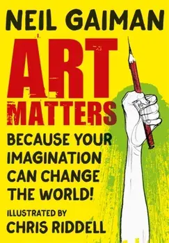 Art Matters. Because Your Imagination Can Change the World, Illustrated ed, Paperback/Neil Gaiman