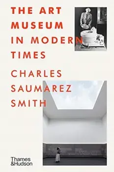 Art Museum in Modern Times, Hardback/Charles Saumarez Smith