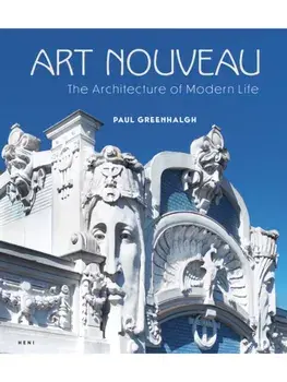 Art Nouveau. The Architecture of Modern Life, Hardback/Paul Greenhalgh