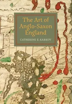 Art of Anglo-Saxon England, Paperback/Catherine E. Karkov