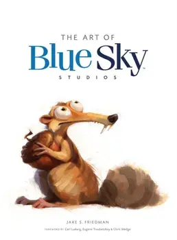 Art of Blue Sky Studios, Hardback/Jake S. Friedman