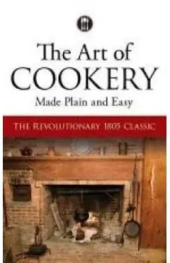Art of Cookery Made Plain and Easy