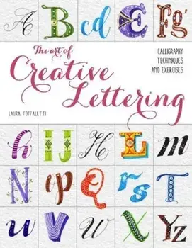 Art of Creative Lettering. Calligraphy Techniques and Exercises, Paperback/Laura Toffaletti