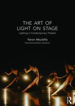 Art of Light on Stage. Lighting in Contemporary Theatre, Paperback/Yaron Abulafia
