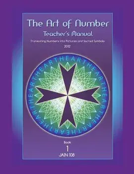 Art of Number, Teacher's Manual: Translating Numbers and Pictures Into Sacred Symbols/Jain 108