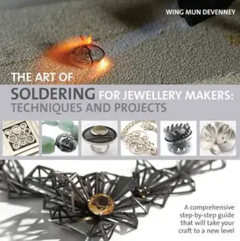 Art of Soldering for Jewellery Makers, Paperback/Wing Mun Devenney