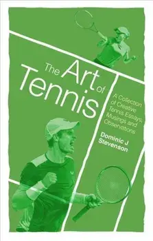 Art of Tennis. A Collection of Creative Tennis Essays, Musings and Observations, Paperback/Dominic J. Stevenson