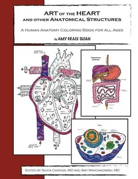 Art of the Heart and Other Anatomical Structures: A Human Anatomy Coloring Book, Paperback/Amy G. Sloan