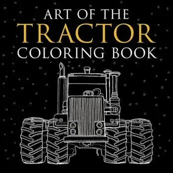 Art of the Tractor Coloring Book: Ready-To-Color Drawings of John Deere, International Harvester, Farmall, Ford, Allis-Chalmers, Case Ih and More., Hardcover/Lee Klancher
