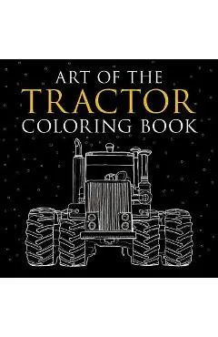 Art of the Tractor Coloring Book: Ready-To-Color Drawings of John Deere, International Harvester, Farmall, Ford, Allis-Chalmers, Case Ih and More. - Lee Klancher