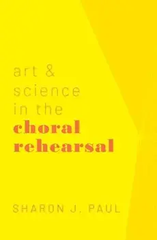 Art & Science in the Choral Rehearsal/Sharon J. Paul