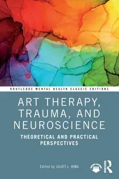 Art Therapy, Trauma, and Neuroscience. Theoretical and Practical Perspectives, Paperback/***