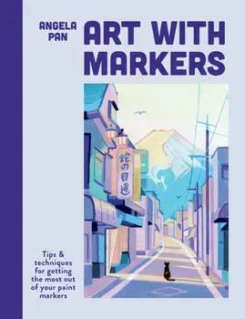 Art with Markers. Tips & techniques for getting the most out of your paint markers, Paperback/Angela Pan