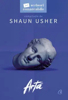Arta. Seria Scrisori remarcabile/Shaun Usher