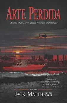 Arte Perdida: A saga of art, love, greed, revenge, and murder, Paperback/Jack Matthews