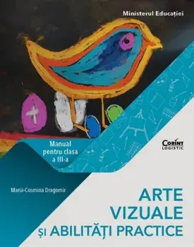 Arte vizuale si abilitati practice. Manual pentru clasa a III-a/Maria-Cosmina Dragomir