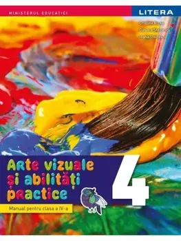 Arte vizuale si abilitati practice. Manual pentru clasa a IV-a/Cristina Rizea, Daniela Stoicescu, Ioana Stoicescu