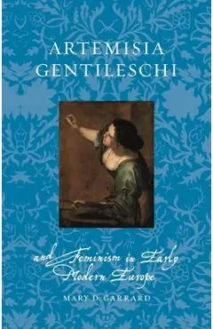 Artemisia Gentileschi and Feminism in Early Modern Europe - Mary D. Garrard