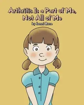 Arthritis Is a Part of Me, Not All of Me, Paperback/Jenni Rose