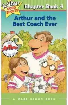Arthur and the Best Coach Ever: Arthur Good Sports Chapter Book 4 - Marc Brown