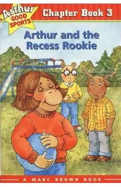 Arthur and the Recess Rookie: Arthur Good Sports Chapter Book 3 - Marc Brown
