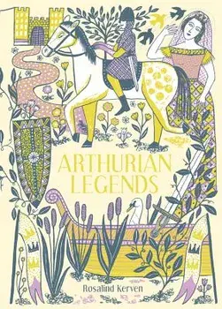 Arthurian Legends, Hardcover/Rosalind Kerven
