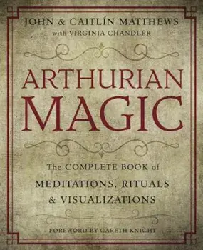 Arthurian Magic: A Practical Guide to the Wisdom of Camelot, Paperback/Virginia Chandler
