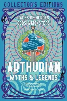 Arthurian Myths & Legends. Tales of Heroes, Gods & Monsters, Hardback/***