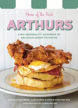 Arthurs: Home of the Nosh. A Big Personality Cookbook of Delicious Jewish Favorites, Hardback/Evelyne Eng
