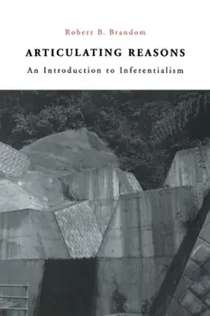 Articulating Reasons. An Introduction to Inferentialism, Paperback/Robert B. Brandom