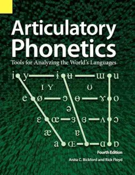 Articulatory Phonetics: Tools for Analyzing the World's Languages, 4th Edition, Paperback/Anita C. Bickford