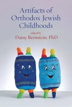 Artifacts of Orthodox Jewish Childhoods: Personal and Critical Essays, Paperback/Dainy Bernstein