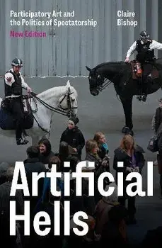 Artificial Hells. Participatory Art and the Politics of Spectatorship, Paperback/Claire Bishop